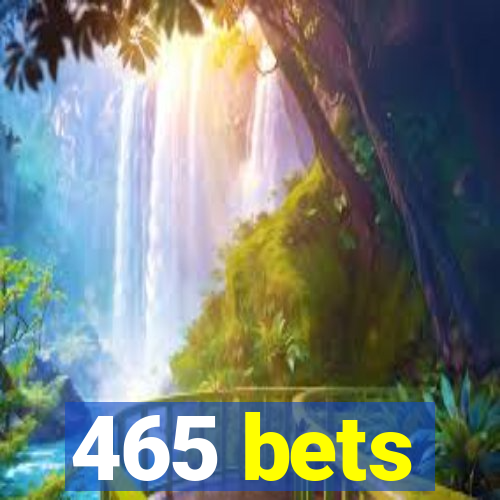 465 bets